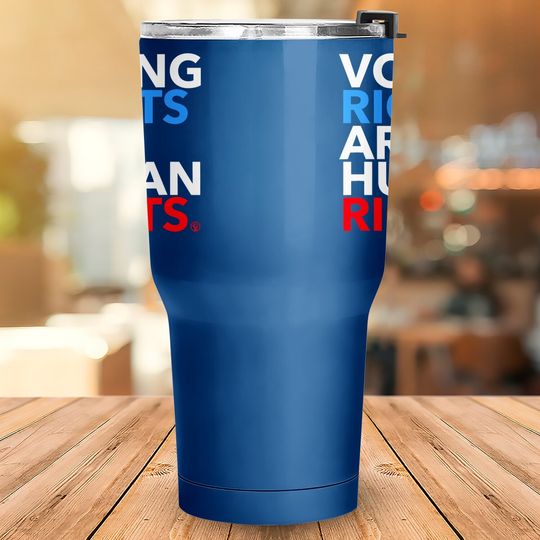 Voting Rights Are Human Rights  tumbler 30 Oz