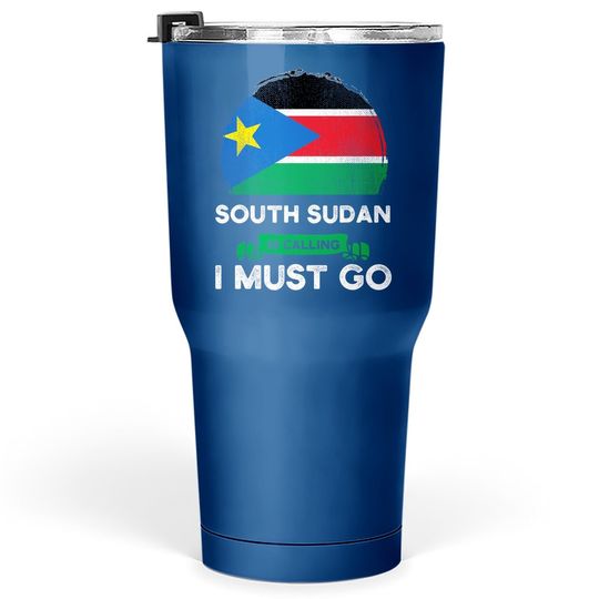 South Sudan Is Calling I Must Go South Sudanese Roots Flag Tumbler 30 Oz