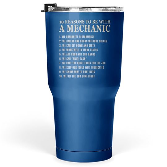 10 Reasons To Be With A Mechanic Tumbler 30 Oz