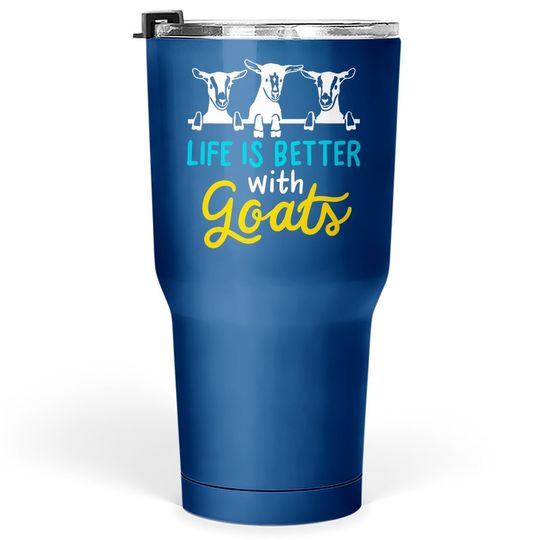 Life Is Better With Goats Lover Gift Tumbler 30 Oz