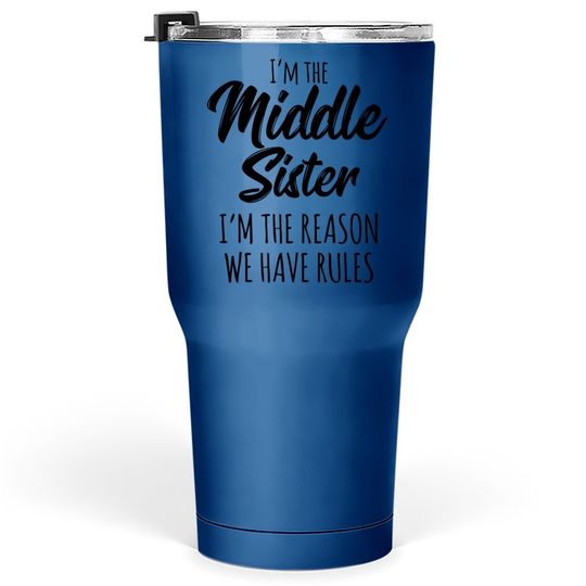 Middle Sister Tumbler 30 Oz Funny I Am Reason We Have Rules Sibling Tumbler 30 Oz