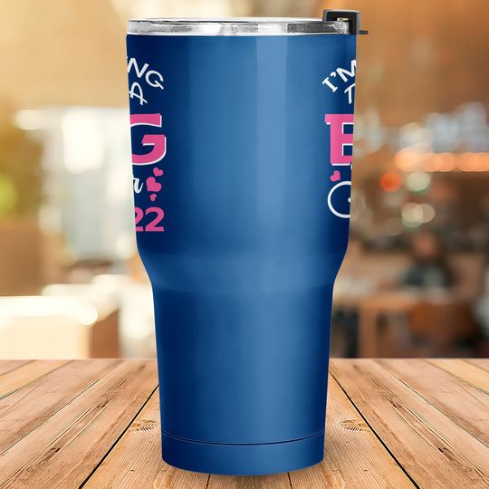 I'm Going To Be A Big Sister 2022 Pregnancy Announcement Tumbler 30 Oz