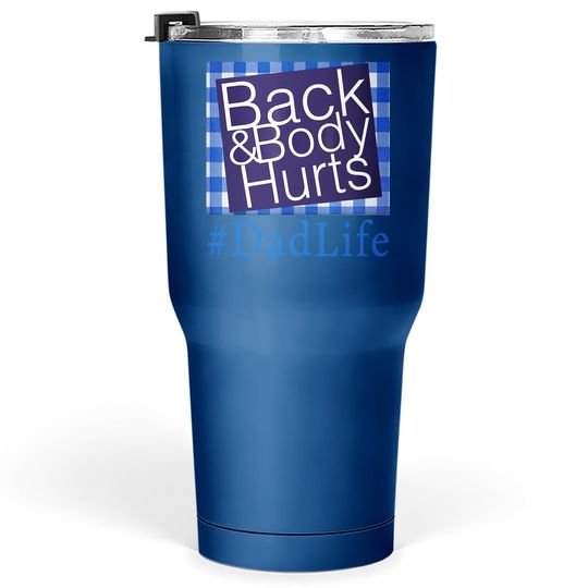 Back And Body Hurts Dad Life Fathers Day Tumbler 30 Oz