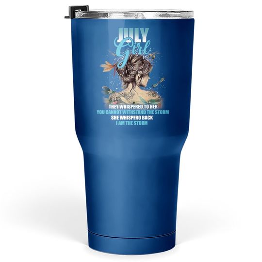 July Girl I Am The Storm Birthday Gift Idea For Tumbler 30 Oz