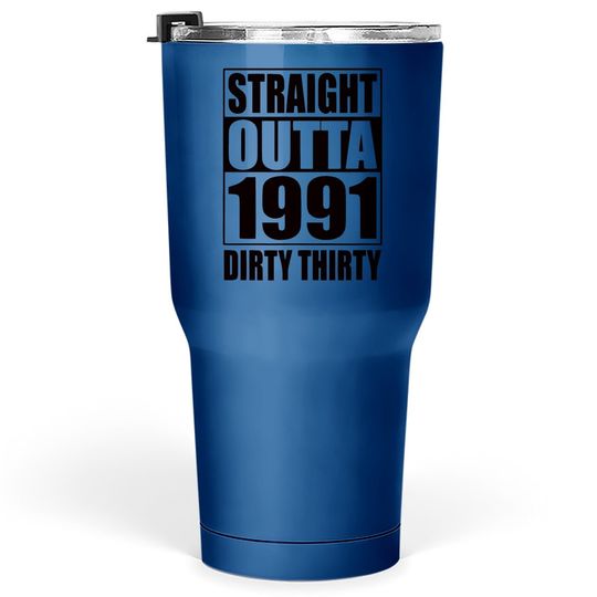 Straight Outta 1991 Dirty Thirty 30th Birthday Gift Tumbler 30 Oz