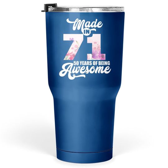 Made In 71 50 Years Of Being Awesome 50th Birthday Tumbler 30 Oz