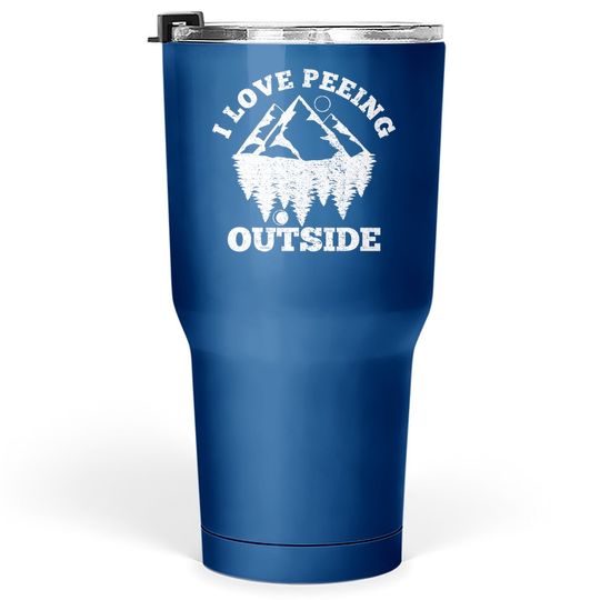 I Love Peeing Outside - Funny Hiking Camping Gift Outdoor Tumbler 30 Oz
