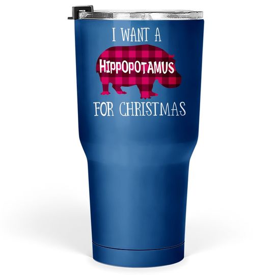 I Want A Hippopotamus For Christmas Tumbler 30 Oz