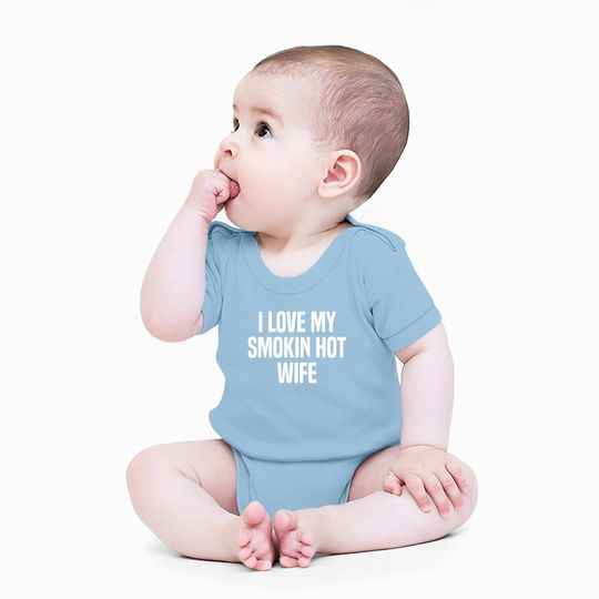 I Love My Smokin Hot Wife Funny Gift Husband Valentine's Day Baby Bodysuit