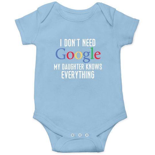 I Don't Need Google, My Daughter Knows Everything Funny Dad Daddy Cute Joke Baby Bodysuit