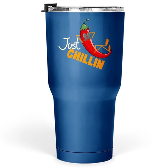 Just Chillin Chili Pepper For Spicy Food Lovers Tumbler 30 Oz