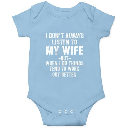 I Don't Always Listen To My Wife But When I Do Funny Husband Baby Bodysuit
