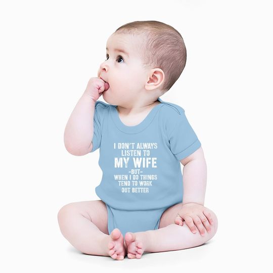 I Don't Always Listen To My Wife But When I Do Funny Husband Baby Bodysuit