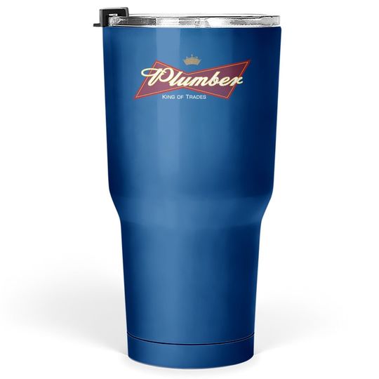 King Of Trades Plumber A Plumbing Gift Idea For A Pipefitter Tumbler 30 Oz