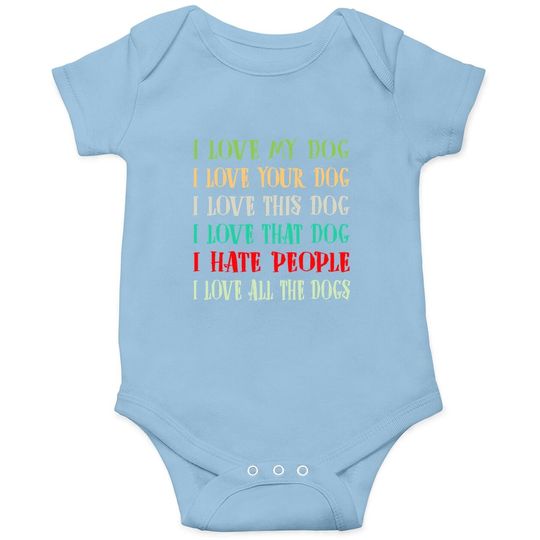 Love My Dog Love Your Dog Love All The Dogs I Hate People Baby Bodysuit