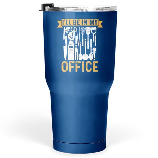 Chef I'll Be In My Office Cook Kitchen Food Restaurant Gift Tumbler 30 Oz