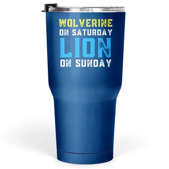 Wolverine On Saturday Lion On Sunday Detroit Football Tumbler 30 Oz