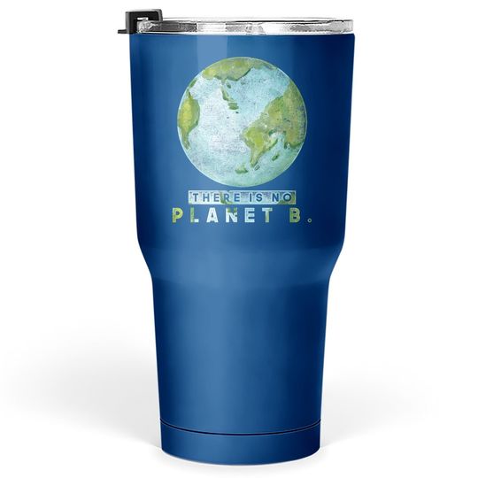 Climate Change There Is No Planet B Earth Day Tumbler 30 Oz