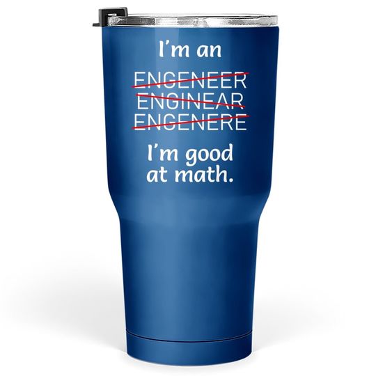 I'm An Engineer I'm Good At Math Misspelled Tumbler 30 Oz