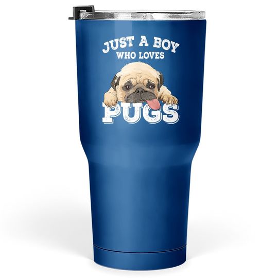 Just A Boy Who Loves Pugs Pug Lover Gift For Boys Tumbler 30 Oz