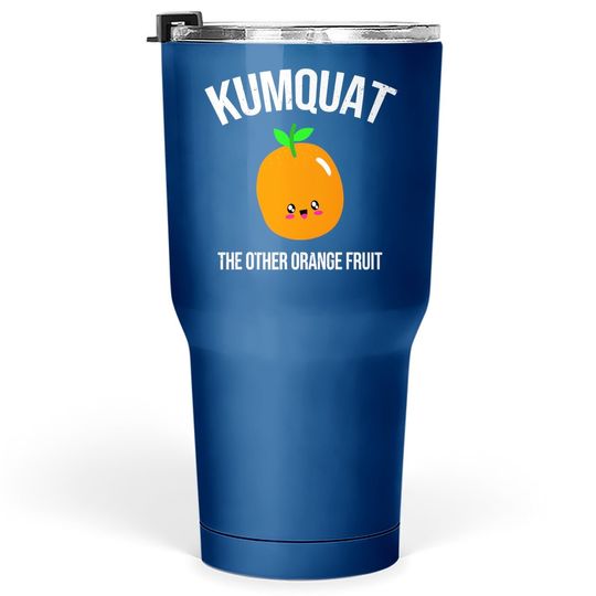 Kumquat The Other Orange Fruit Tumbler 30 Oz