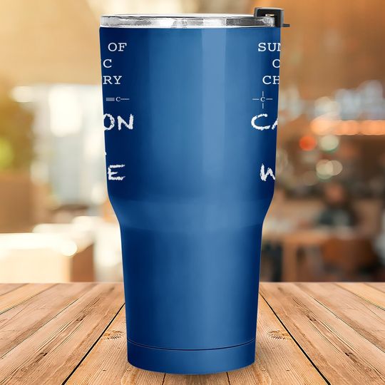 Carbon Is A Whore Funny Summary Of Organic Chemistry Tumbler 30 Oz
