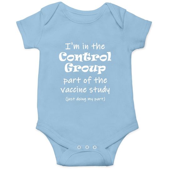 I'm In The Control Group Of The Vaccine Study Baby Bodysuit