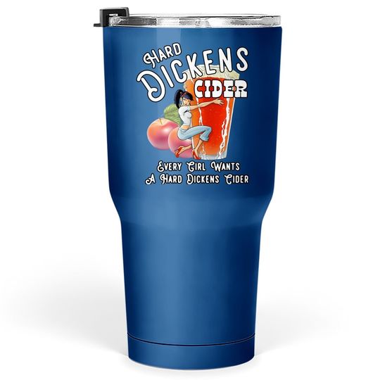 Hand Dickens Cider Every Girl Wants A Hard Dickens Tumbler 30 Oz