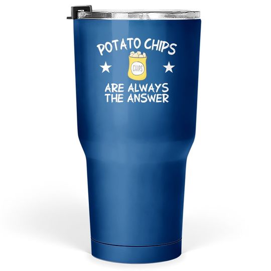 Potato Chips Are Always The Answer Potato Chip Tumbler 30 Oz