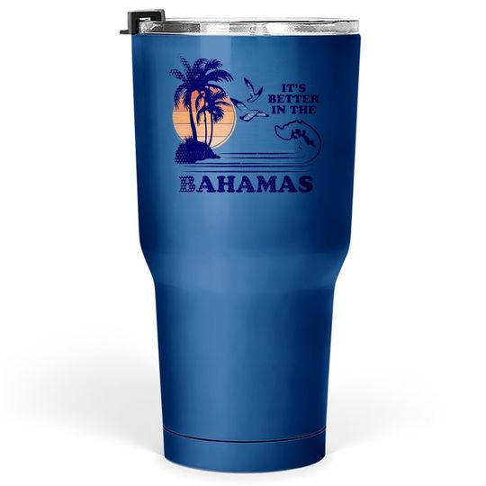 It's Better In The Bahamas Tumbler 30 Oz