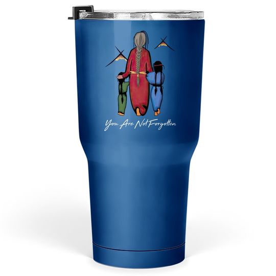 You Are Not Forgotten Classic Tumbler 30 Oz