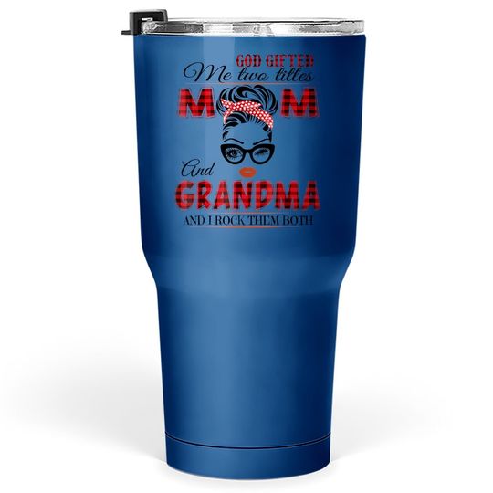 God Gifted Me Two Titles Mom And Grandma And I Rock Them Both Tumbler 30 Oz.png