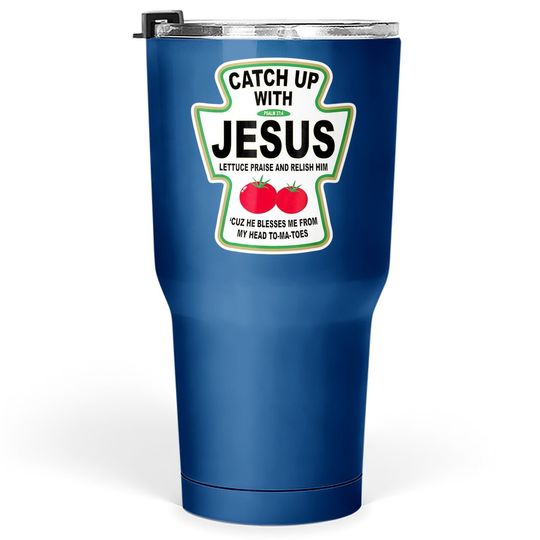 Christian Catch Up With Jesus Ketchup Tumbler 30 Oz