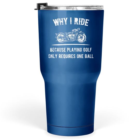Why I Ride Motorcycle Riders Vintage Tumbler 30 Oz
