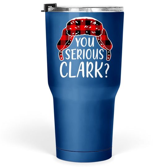 You Serious Clark? Tumbler 30 Oz
