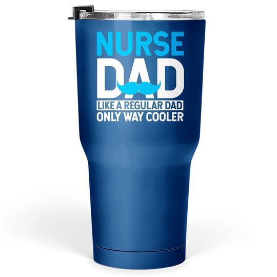 Nurse Dad Like A Regular Dad Only Cooler Nurses Tumbler 30 Oz
