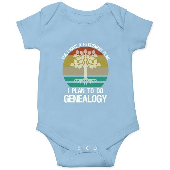 Yes I Have A Retirement Plan I Plan To Do Genealogy Funny Baby Bodysuit