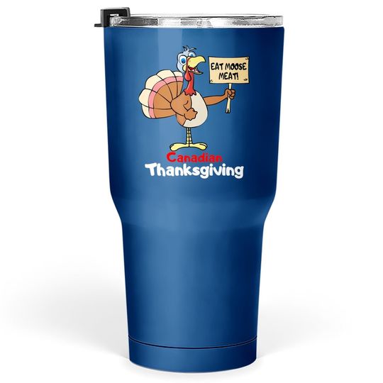 Funny Canadian Thanksgiving Holiday Turkey Eat Moose Meat Tumbler 30 Oz