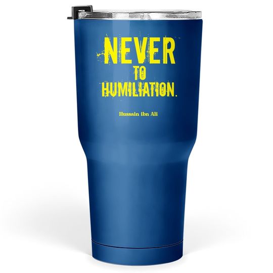 Never To Humiliation | Death With Dignity Is Better Premium Tumbler 30 Oz