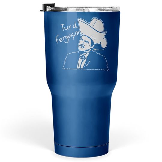 Turd Ferguson Tumbler 30 Oz