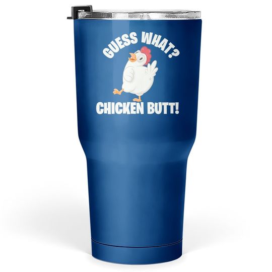 Guess What Chicken Butt Poultry Farm Tumbler 30 Oz