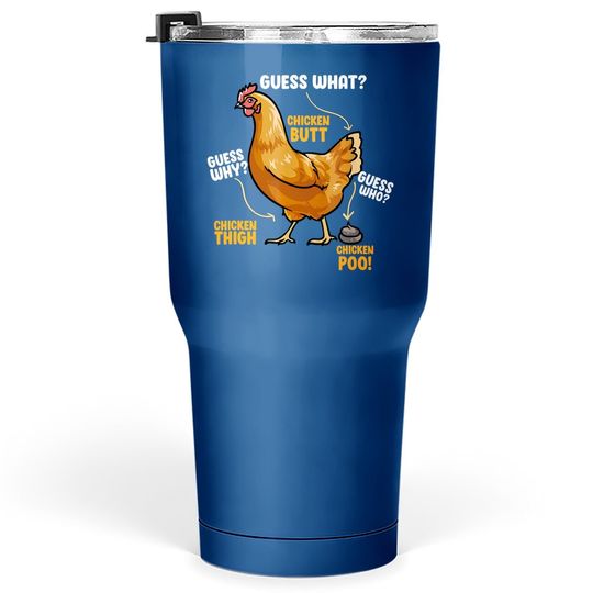 Guess What Chicken Butt Tumbler 30 Oz