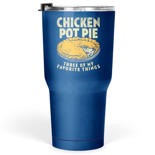 Crust Pastry Pun Chicken Pot Pie Three Of My Favorite Things Tumbler 30 Oz