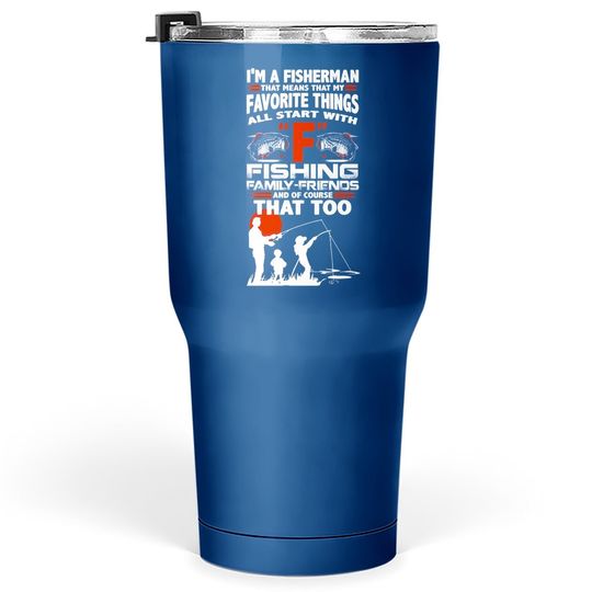 I'm A Fisherman That Means That My Favorite Things All Star With Fishing Tumbler 30 Oz