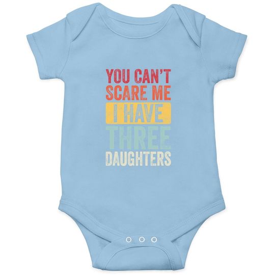 You Can't Scare Me I Have Three Daughters | Retro Funny Dad Baby Bodysuit