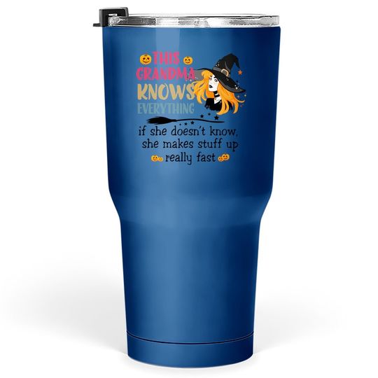 This Grandma Knows Everything She Makes Stuff Up Really Fast Tumbler 30 Oz