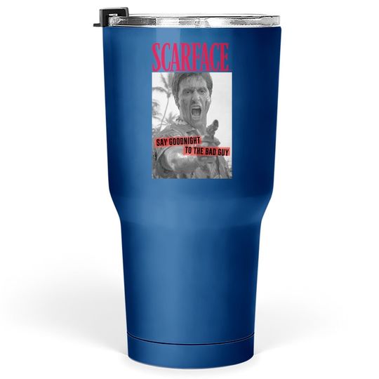 Scarface Say Goodnight To The Bad Guy Photo Tumbler 30 Oz