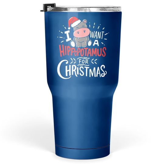 I Want Hippopotamus For Christmas Hippo Xmas Tumbler 30 Oz