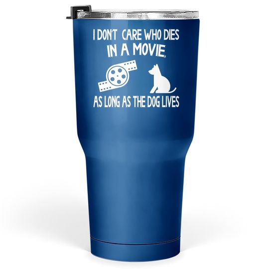 I Don't Care Who This In A Movie As Long As Dog Lives Labs Tumbler 30 Oz