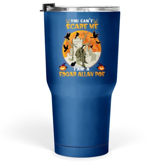 You Can't Scare Me I'm A Edgar Allan Poe Tumbler 30 Oz